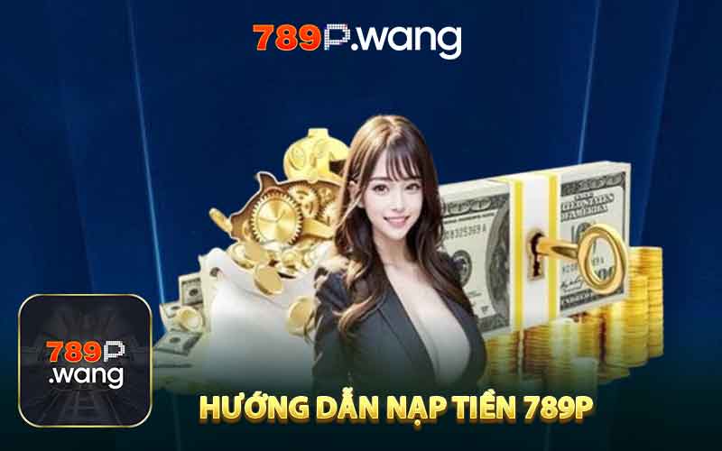 Hướng dẫn nạp tiền 789P 