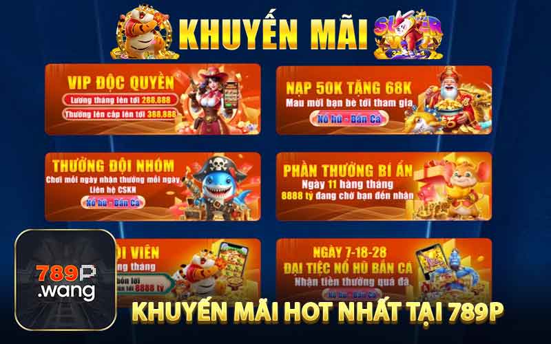 Khuyến Mãi Hot Nhất Tại 789P Hiện Nay